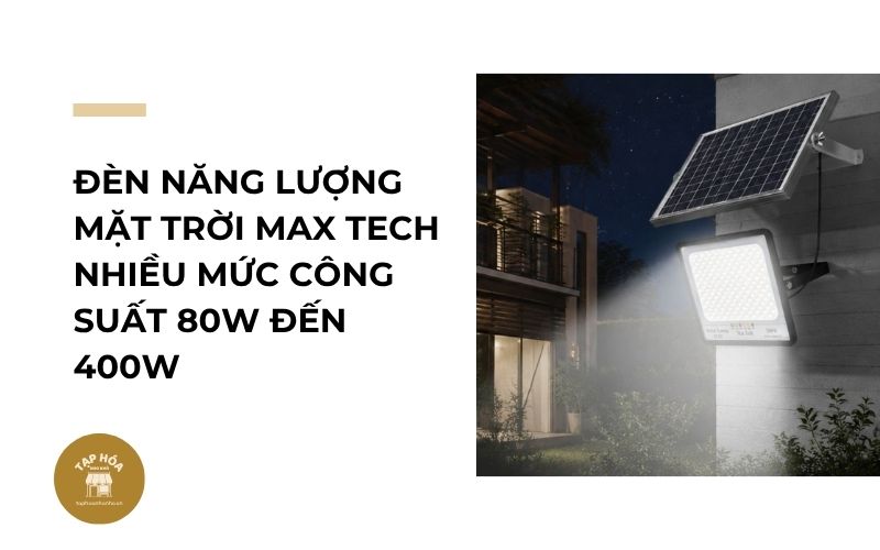 Đèn năng lượng mặt trời MAX TECH nhiều mức công suất 80W đến 400W