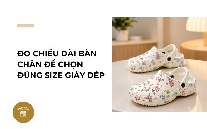 Đo chiều dài bàn chân để chọn đúng size giày dép