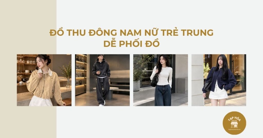 Đồ thu đông nam nữ trẻ trung dễ phối đồ