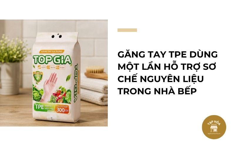 Găng tay TPE dùng một lần hỗ trợ sơ chế nguyên liệu trong nhà bếp