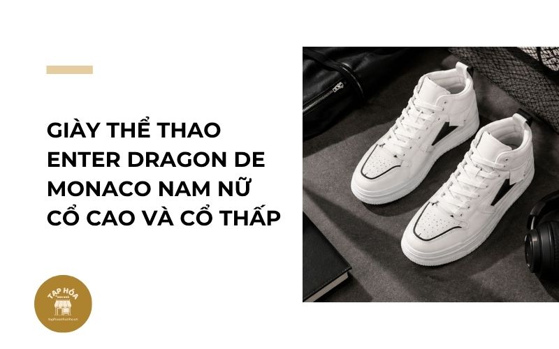 Giày thể thao Enter Dragon De Monaco nam nữ cổ cao và cổ thấp