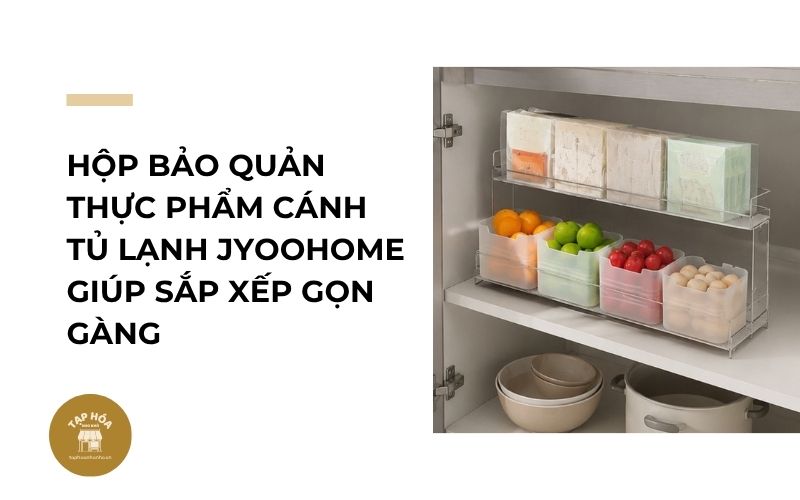 Hộp bảo quản thực phẩm cánh tủ lạnh JYoohome giúp sắp xếp gọn gàng