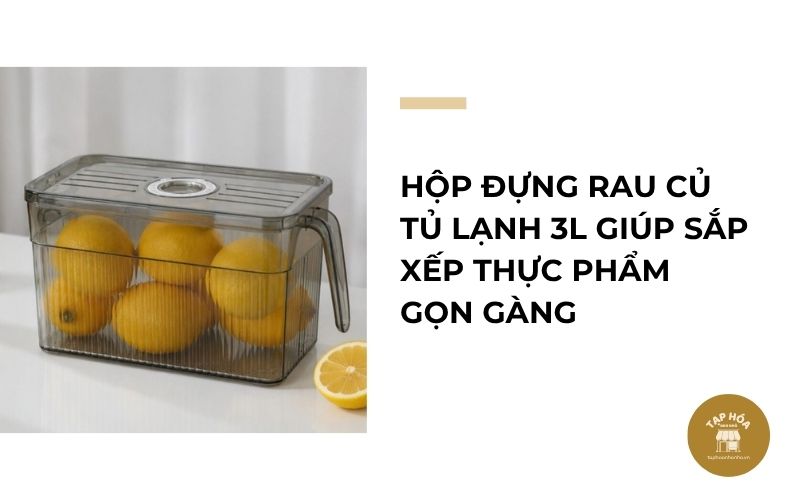 Hộp đựng rau củ tủ lạnh 3L giúp sắp xếp thực phẩm gọn gàng