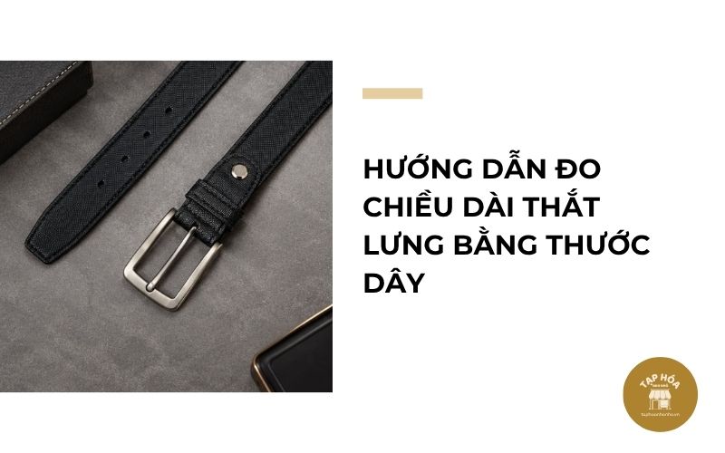 Hướng dẫn đo chiều dài thắt lưng bằng thước dây