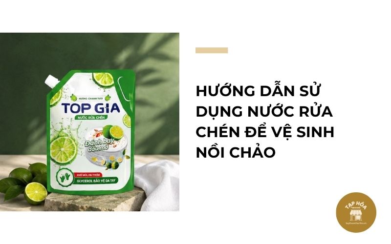Hướng dẫn sử dụng nước rửa chén để vệ sinh nồi chảo