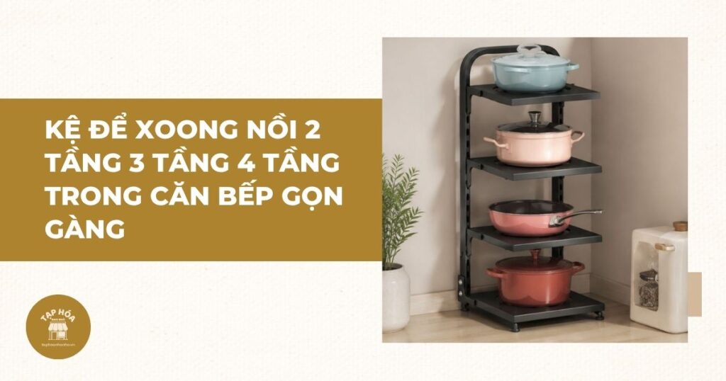 Kệ để xoong nồi 2 tầng 3 tầng 4 tầng trong căn bếp gọn gàng