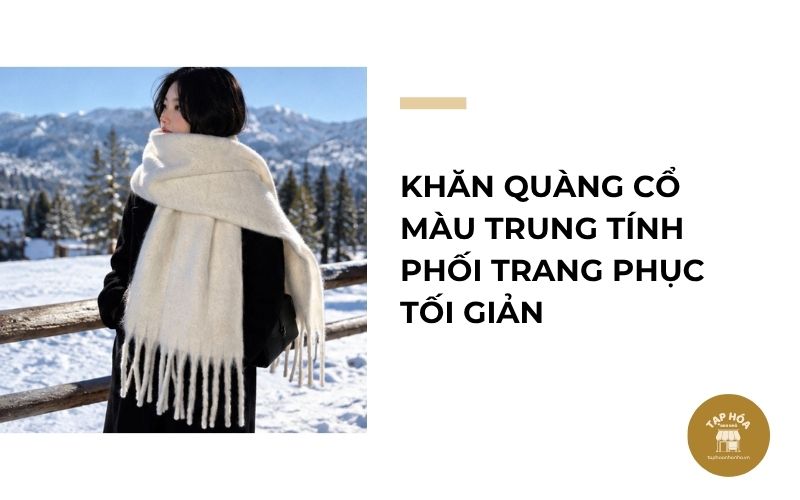 Khăn quàng cổ màu trung tính phối trang phục tối giản