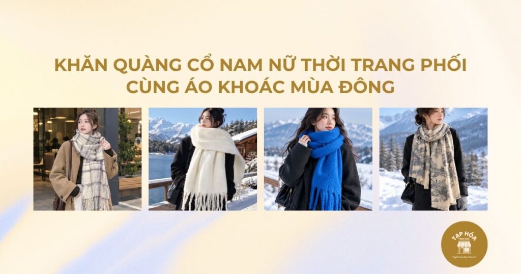 Khăn quàng cổ nam nữ thời trang phối cùng áo khoác mùa đông