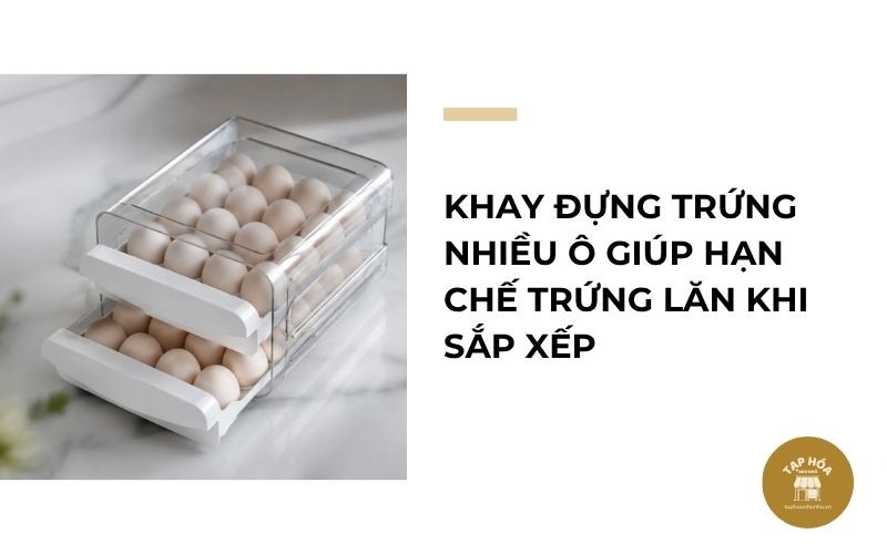Khay đựng trứng nhiều ô giúp hạn chế trứng lăn khi sắp xếp