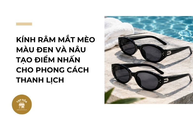 Kính râm mắt mèo màu đen và nâu tạo điểm nhấn cho phong cách thanh lịch