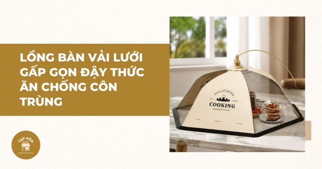 Lồng bàn vải lưới gấp gọn đậy thức ăn chống côn trùng