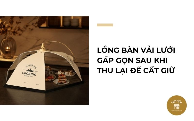 Lồng bàn vải lưới gấp gọn sau khi thu lại để cất giữ