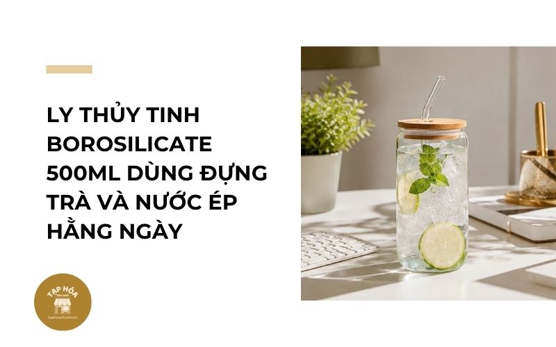 Ly thủy tinh Borosilicate 500ml dùng đựng trà và nước ép hằng ngày