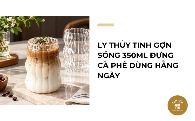 Ly thủy tinh gợn sóng 350ml đựng cà phê dùng hằng ngày