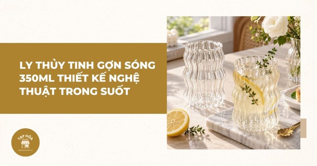 Ly thủy tinh gợn sóng 350ml thiết kế nghệ thuật trong suốt