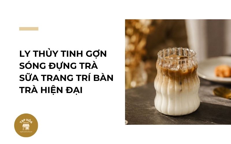 Ly thủy tinh gợn sóng đựng trà sữa trang trí bàn trà hiện đại