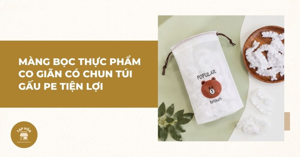 Màng bọc thực phẩm co giãn có chun túi gấu PE tiện lợi