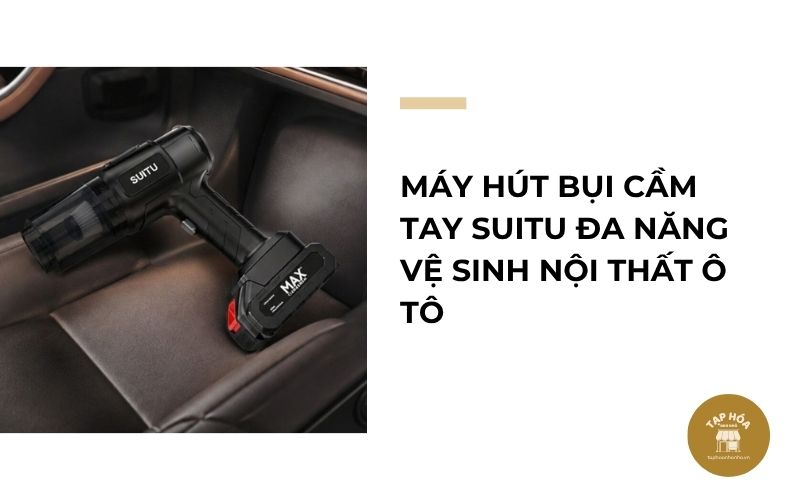 Máy hút bụi cầm tay SuiTu đa năng vệ sinh nội thất ô tô