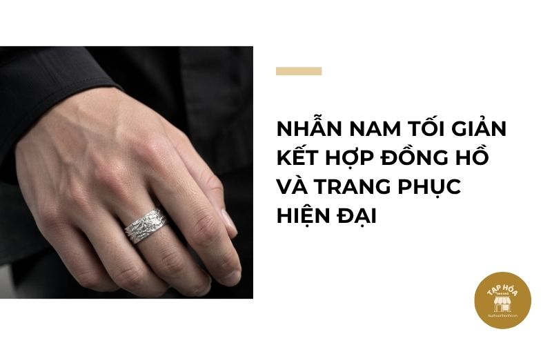 Nhẫn nam tối giản kết hợp đồng hồ và trang phục hiện đại