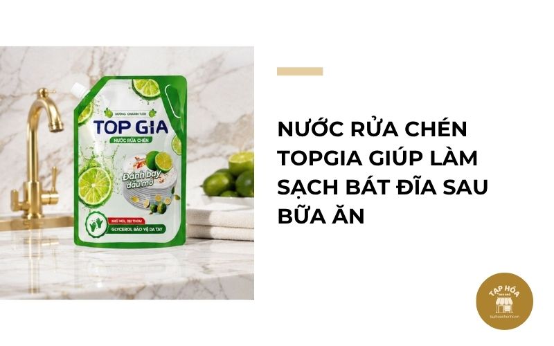 Nước rửa chén TOPGIA giúp làm sạch bát đĩa sau bữa ăn