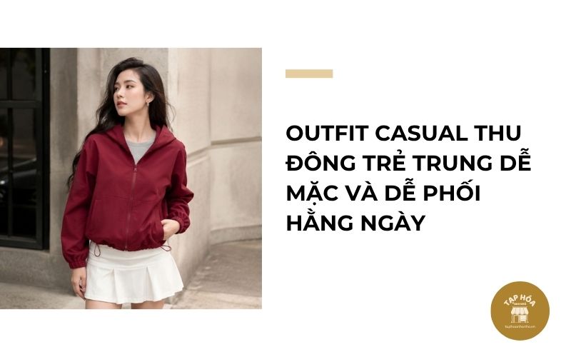 Outfit casual thu đông trẻ trung dễ mặc và dễ phối hằng ngày