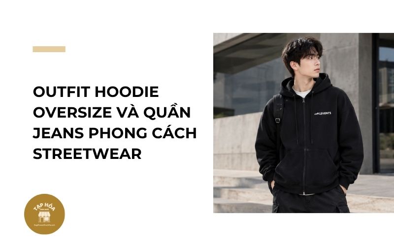 Outfit hoodie oversize và quần jeans phong cách streetwear