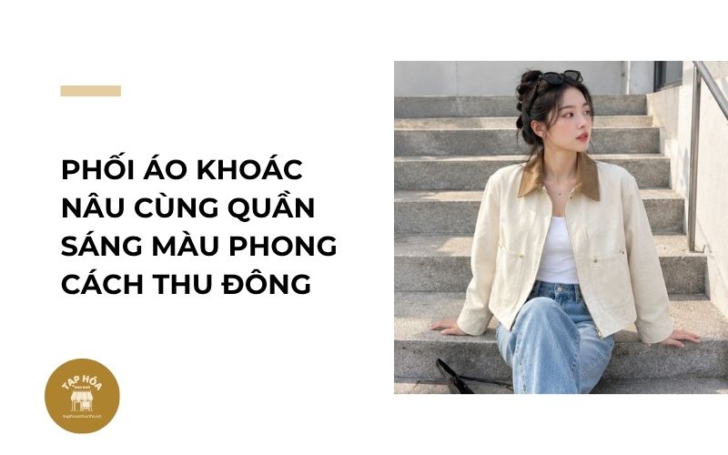 Phối áo khoác nâu cùng quần sáng màu phong cách thu đông