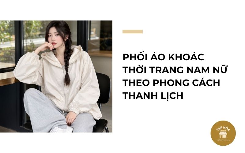 Phối áo khoác thời trang nam nữ theo phong cách thanh lịch
