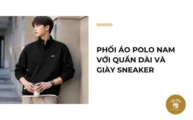 Phối áo polo nam với quần dài và giày sneaker
