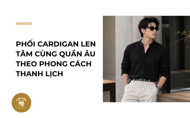 Phối cardigan len tăm cùng quần âu theo phong cách thanh lịch