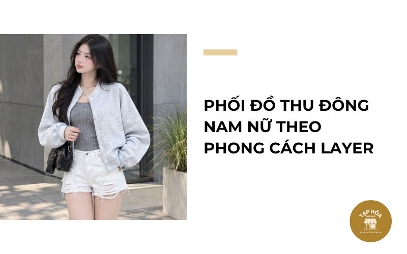 Phối đồ thu đông nam nữ theo phong cách layer