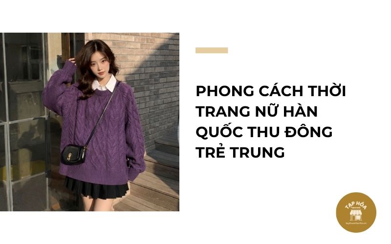 Phong cách thời trang nữ Hàn Quốc thu đông trẻ trung