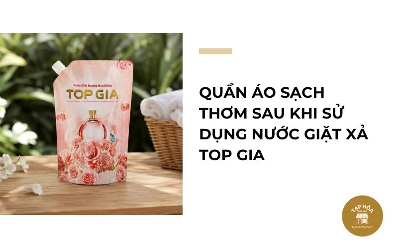 Quần áo sạch thơm sau khi sử dụng nước giặt xả Top Gia