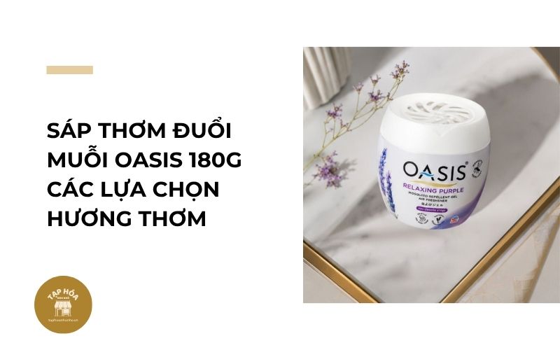 Sáp thơm đuổi muỗi Oasis 180g các lựa chọn hương thơm