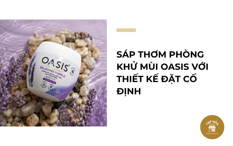 Sáp thơm phòng khử mùi Oasis với thiết kế đặt cố định
