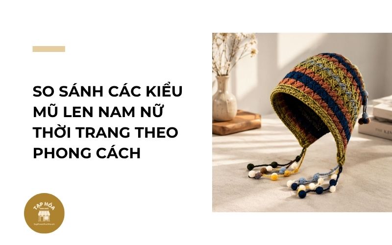 So sánh các kiểu mũ len nam nữ thời trang theo phong cách
