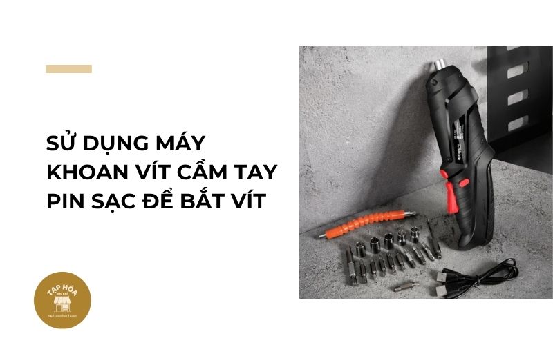 Sử dụng máy khoan vít cầm tay pin sạc để bắt vít