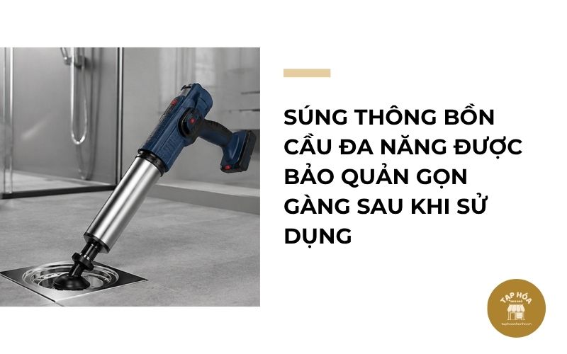Súng thông bồn cầu đa năng được bảo quản gọn gàng sau khi sử dụng