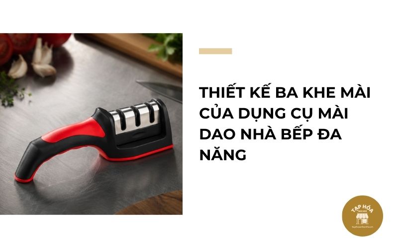Thiết kế ba khe mài của dụng cụ mài dao nhà bếp đa năng