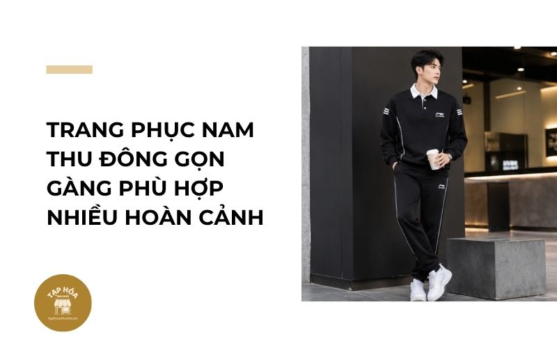 Trang phục nam thu đông gọn gàng phù hợp nhiều hoàn cảnh