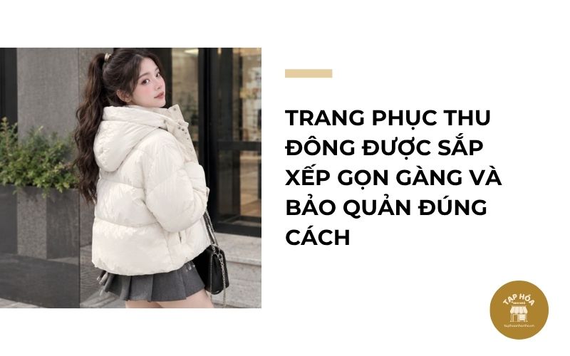 Trang phục thu đông được sắp xếp gọn gàng và bảo quản đúng cách