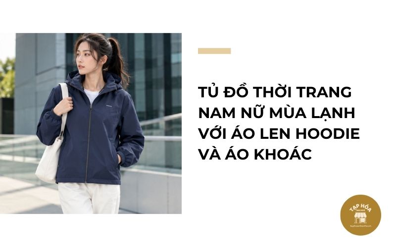 Tủ đồ thời trang nam nữ mùa lạnh với áo len hoodie và áo khoác
