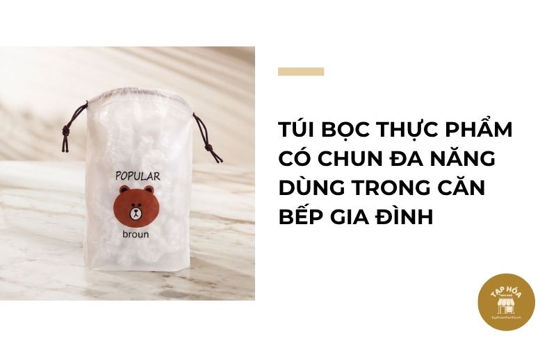 Túi bọc thực phẩm có chun đa năng dùng trong căn bếp gia đình